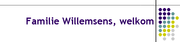 Familie Willemsens, welkom